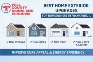 Best home exterior upgrades in Frankfort IL including new windows, siding, roofing, doors, and gutters by Will County Siding and Windows